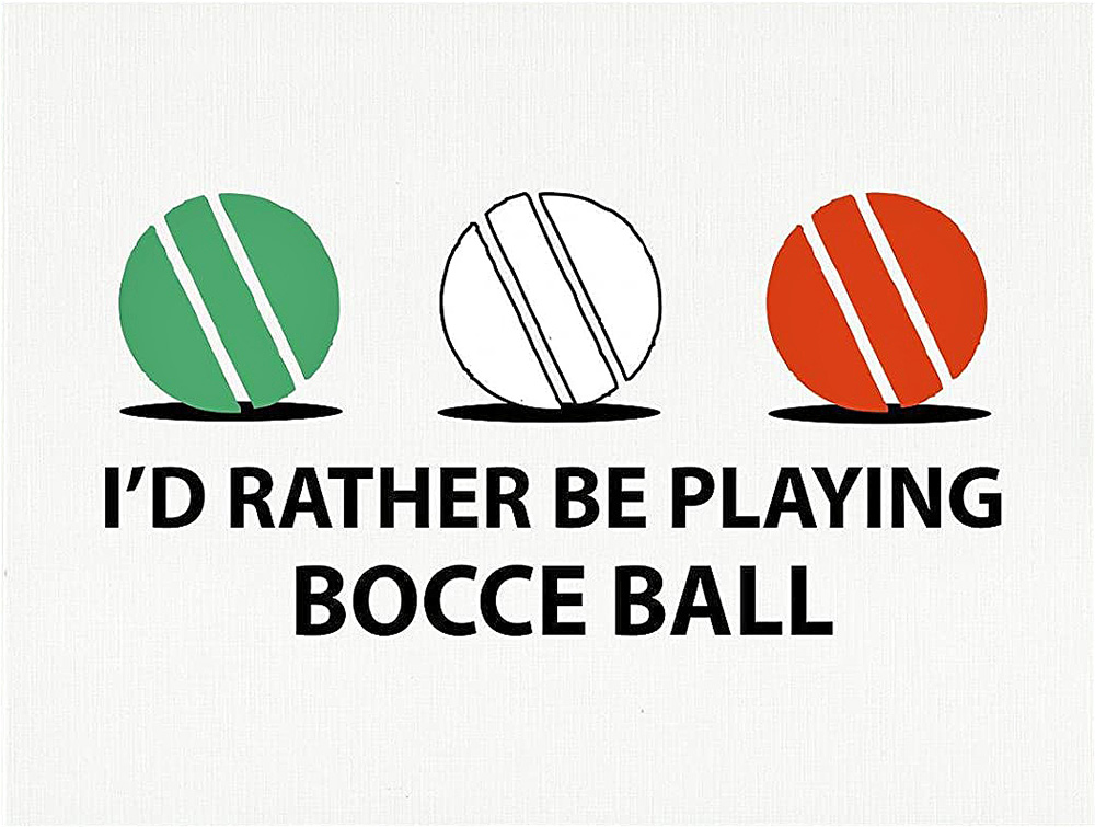 I'd rather be playing bocce ball